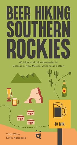 Beer Hiking Southern Rockies: 45 Hikes and Microbreweries in Colorado, New Mexico, Arizona and Utah (Paperback)
