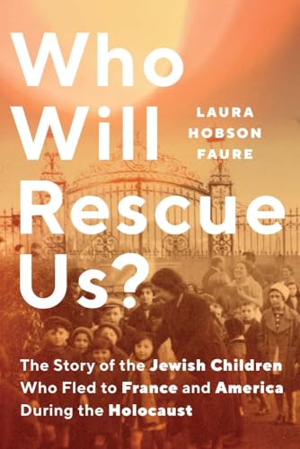 Who Will Rescue Us?: The Story of the Jewish Children who Fled to France and America During the Holocaust (Hardcover)