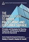 Definitive Guide to Order Fulfillment and Customer Service, The: Principles and Strategies for Planning, Organizing, and Managing Fulfillment and Service ... of Supply Chain Management Professionals)
