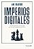 Imperios digitales: La batalla global por la tecnología que marcará la geopolítica del futuro