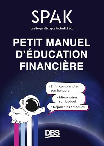 Petit manuel d'éducation financière avec SPAK: Enfin comprendre son banquier, mieux gérer son budget, déjouer les arnaques (Paperback)