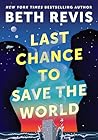 Last Chance to Save the World by Beth Revis