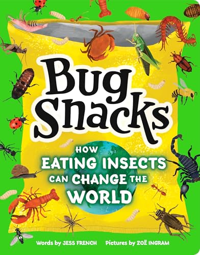 Bug Snacks: A Fun Way to Discover How Eating Bugs Can Help Create a More Sustainable Future! (Paperback)