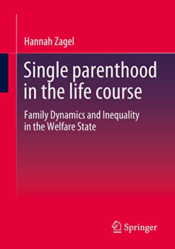 Single parenthood in the life course: Family Dynamics and Inequality in the Welfare State (Kindle Edition)