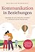 Kommunikation in Beziehungen: Soforthilfe mit 222 praktischen Techniken & Hinweisen aus der Paartherapie. So verbessern Sie Ihre Partnerschaft, ... retten sie vor der Trennung (German Edition)