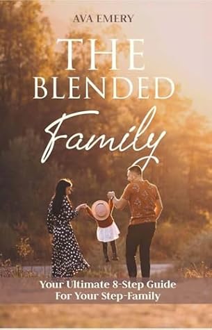 The Blended Family: Your Ultimate 8 - Step Guide to your Family