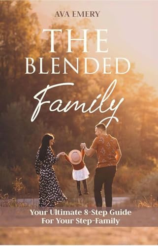 The Blended Family: Your Ultimate 8 - Step Guide to your Family (Kindle Edition)
