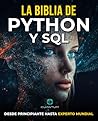 La Biblia de Python y SQL: De principiante a Experto Mundial: Libera todo el potencial del análisis y la manipulación de datos dominando la programación en Python y SQL (Spanish Edition) La Biblia de Python y SQL: De principiante a Experto Mundial: Libera todo el potencial del análisis y la manipulación de datos dominando la programación en Python y SQL (Spanish Edition)