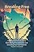 Breaking Free : A Comprehen...