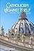 Catholicism Against Itself:...