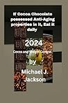 If Cocoa Chocolate possessed Anti-Aging properties in it, Eat it daily 2024: Cocoa and Weight Control 2024