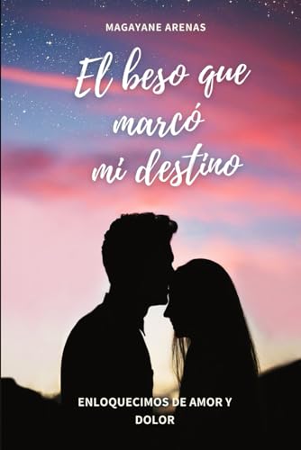 EL BESO QUE MARCÓ MI DESTINO (Spanish Edition)