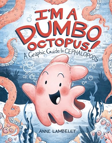 I'm a Dumbo Octopus!: A Graphic Guide to Cephalopods (Hardcover)