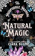 The Mudpuddle Manual of Natural Magic: A Delightful Cozy Fantasy Story with Hints of Romance (Natural Magic Book 1)