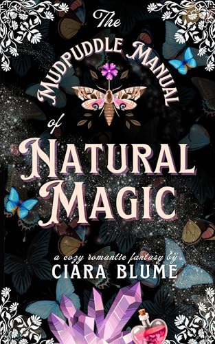 The Mudpuddle Manual of Natural Magic: A Delightful Cozy Fantasy Story with Hints of Romance (Natural Magic Book 1)