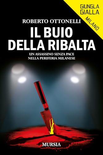 Il buio della ribalta: Un assassino senza pace nella periferia milanese (Giungla Gialla Milano) (Italian Edition)