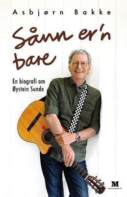 Sånn er'n bare - En biografi om Øystein Sunde (Hardcover)
