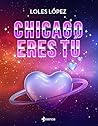 Book cover for Chicago eres tú (Contemporánea) (Spanish Edition)