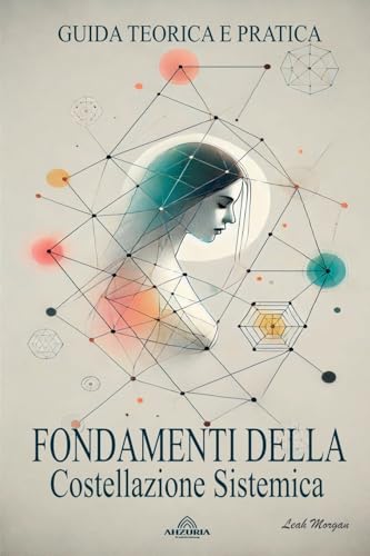 Fondamenti Della Costellazione Sistemica - Guida Teorica e Pratica (Italian Edition)