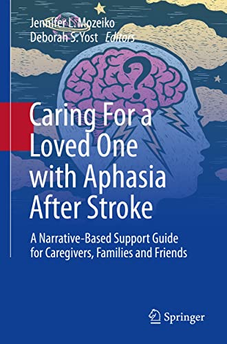 Caring For a Loved One with Aphasia After Stroke: A Narrative-Based Support Guide for Caregivers, Families and Friends (Kindle Edition)