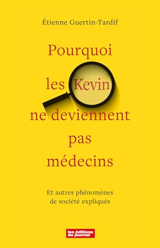 Pourquoi les Kevin ne deviennent pas médecins: Et autre phénomènes de société expliqués (French Edition)