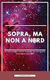 Sopra, ma non a nord by Ginevra Sagan