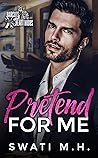 Pretend for Me by Swati M.H.