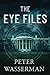 The Eye Files by Peter Wasserman