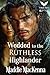Wedded to the Ruthless Highlander (Taming the Kilmartins #1)