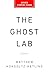 The Ghost Lab: How Bigfoot Hunters, Mediums, and Alien Enthusiasts Are Wrecking Science