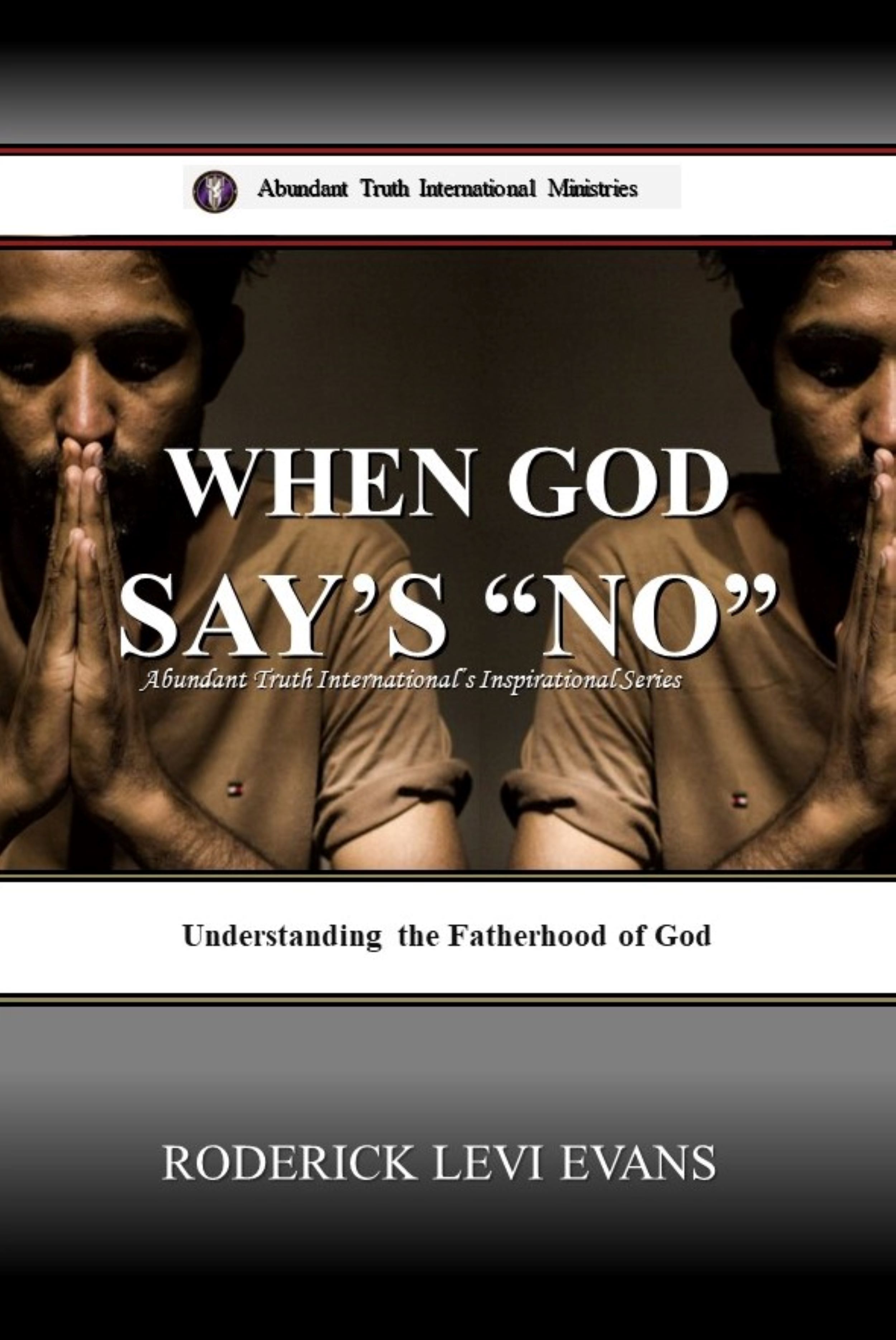 When God Says No: Understanding the Fatherhood of God (Abundant Truth International's Inspirational Series)