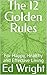 The 12 Golden Rules For Life by Ed Wright