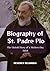 Biography of St. Padre Pio: The Untold Story of a Modern-Day Saint (Life of Catholics' Saints)