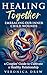 Healing Together: Embracing Our Inner Child Wounds - A Couples' Guide to Cultivate a Healthy Relationship