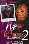 We Can't Be Frien...