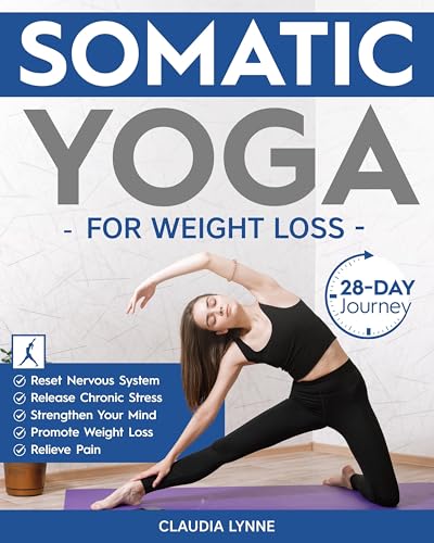 Somatic Yoga for Weight Loss: 28-Day Journey to Reset Your Nervous System, Release Chronic Stress, Relieve Pain, and Promote Weight Loss—Strengthen Your ... Day (Mindful Movement for Holistic Fitness)