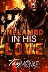 Inflamed In His Love by Tay Mo'Nae