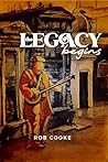 The Legacy Begins by Rob Cooke
