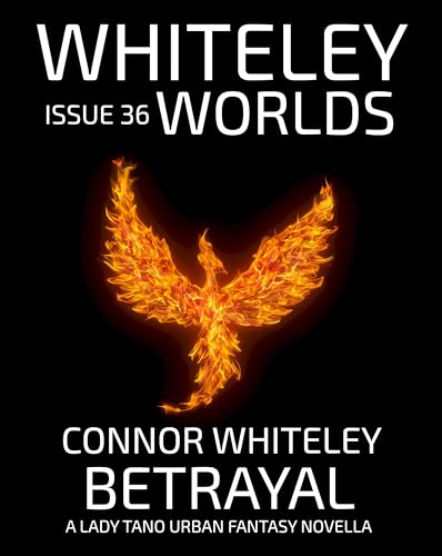 Issue 36: Betrayal A Lady Tano Urban Fantasy Novella (Whiteley Worlds)