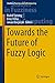 Towards the Future of Fuzzy Logic (Studies in Fuzziness and Soft Computing Book 325)