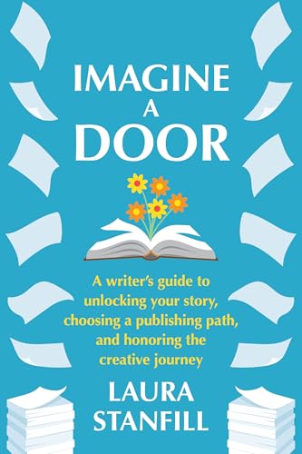 Imagine a Door: A Writer's Guide to Unlocking Your Story, Choosing a Publishing Path, and Honoring the Creative Journey (Paperback)