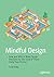 Mindful Design: How and Why to Make Design Decisions for the Good of Those Using Your Product