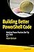 Building Better PowerShell Code: Applying Proven Practices One Tip at a Time