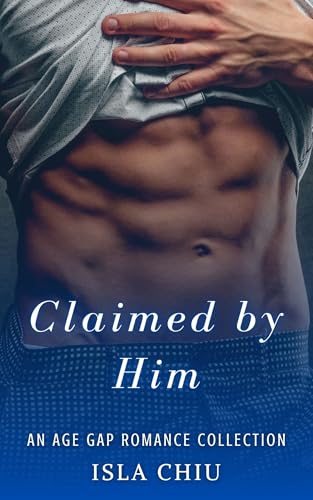 Claimed by Him: An Age Gap Romance Collection (Older Than Me)