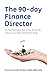 The 90-Day Finance Director...