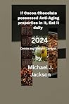 If Cocoa Chocolate possessed Anti-Aging properties in it, Eat it daily 2024: Cocoa and Weight Control 2024