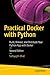 Practical Docker with Python: Build, Release, and Distribute Your Python App with Docker