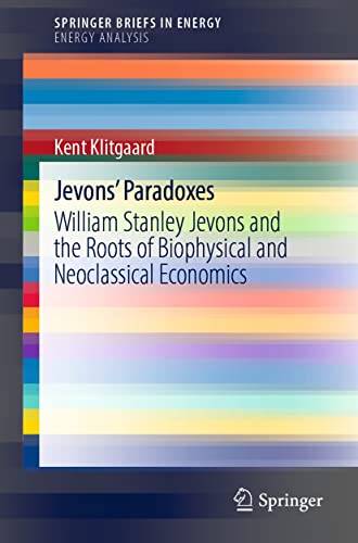 Jevons' Paradoxes: William Stanley Jevons and the Roots of Biophysical and Neoclassical Economics (SpringerBriefs in Energy)