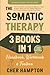 The Somatic Therapy Handbook, Workbook & Toolbox (3 Books in 1): The Only Holistic Healing Guide Beginners Need to Easily Master Nervous System Regulation for Trauma Healing & Lasting Stress Relief