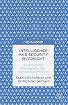 Intelligence and Security Oversight: An Annotated Bibliography and Comparative Analysis